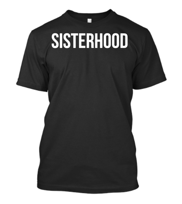 Sisterhood Funny Girl Power T-Shirt