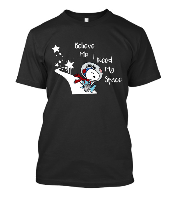 Believe Me I Need My Space Snoopy T-Shirt