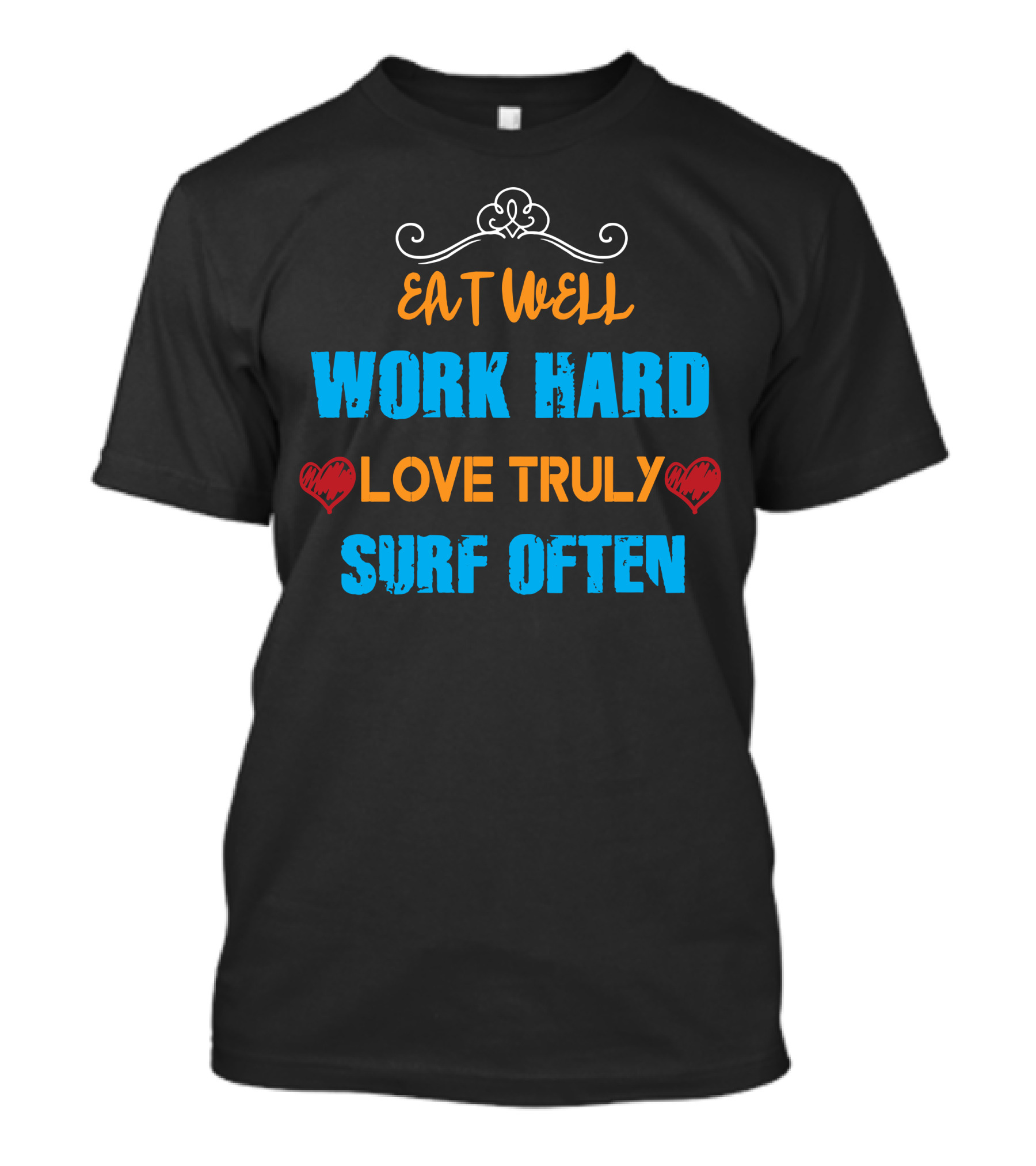 Eat Well Work Hard Love Truly Surf Often T-Shirt