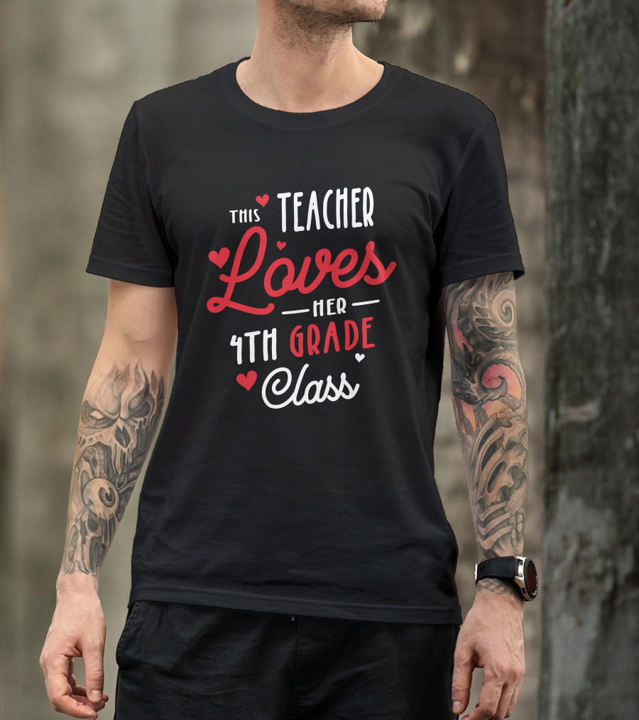 This Teacher Loves Her 4th Grade Class With Hearts Valentine's Day T-Shirt