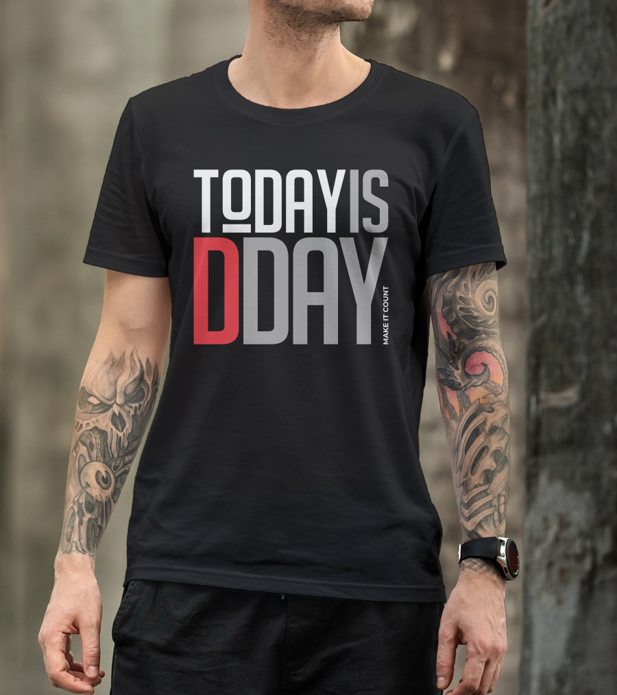 TODAY IS D-DAY MAKE IT COUNT T-Shirt