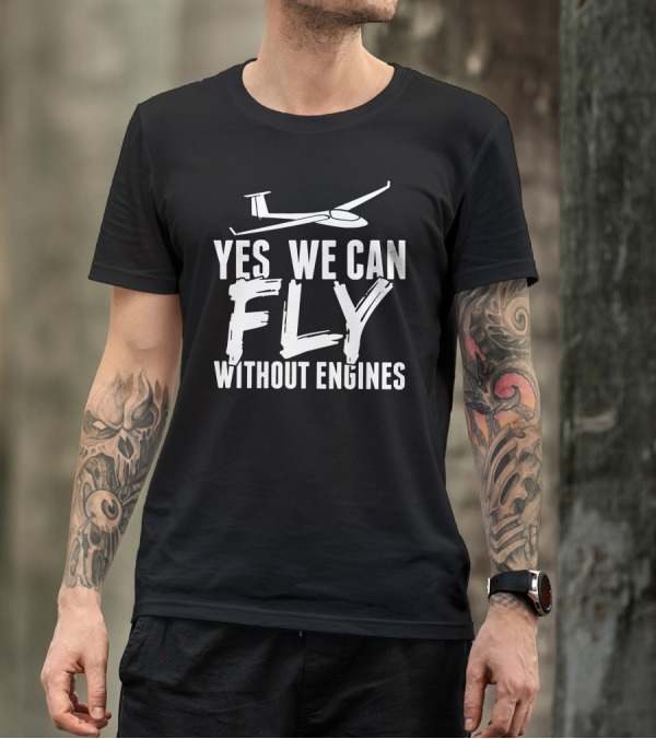 Yes We Can Fly Without Engines Glider Pilots T-Shirt