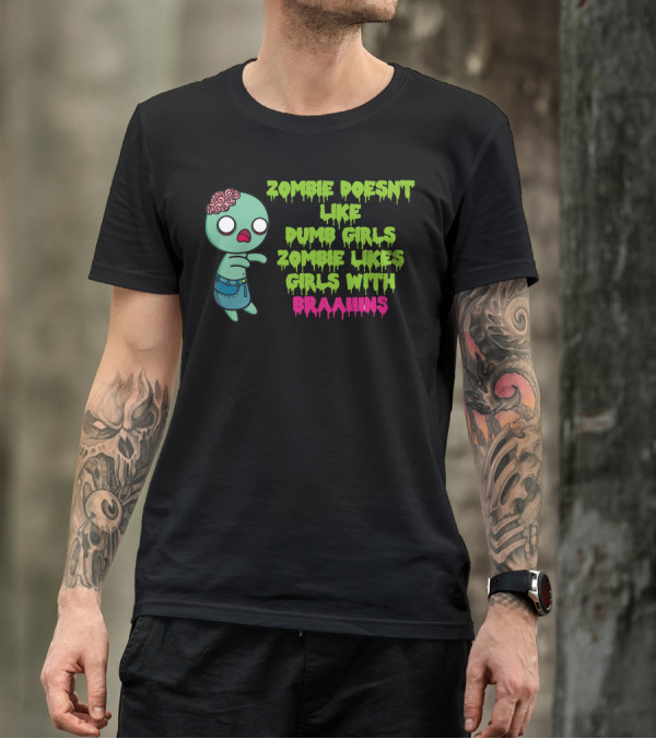 Zombie Doesnt Like Dumb Girls Zombie Likes Girls With Braaains T-Shirt