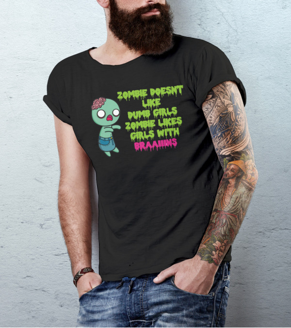 Zombie Doesnt Like Dumb Girls Zombie Likes Girls With Braaains T-Shirt