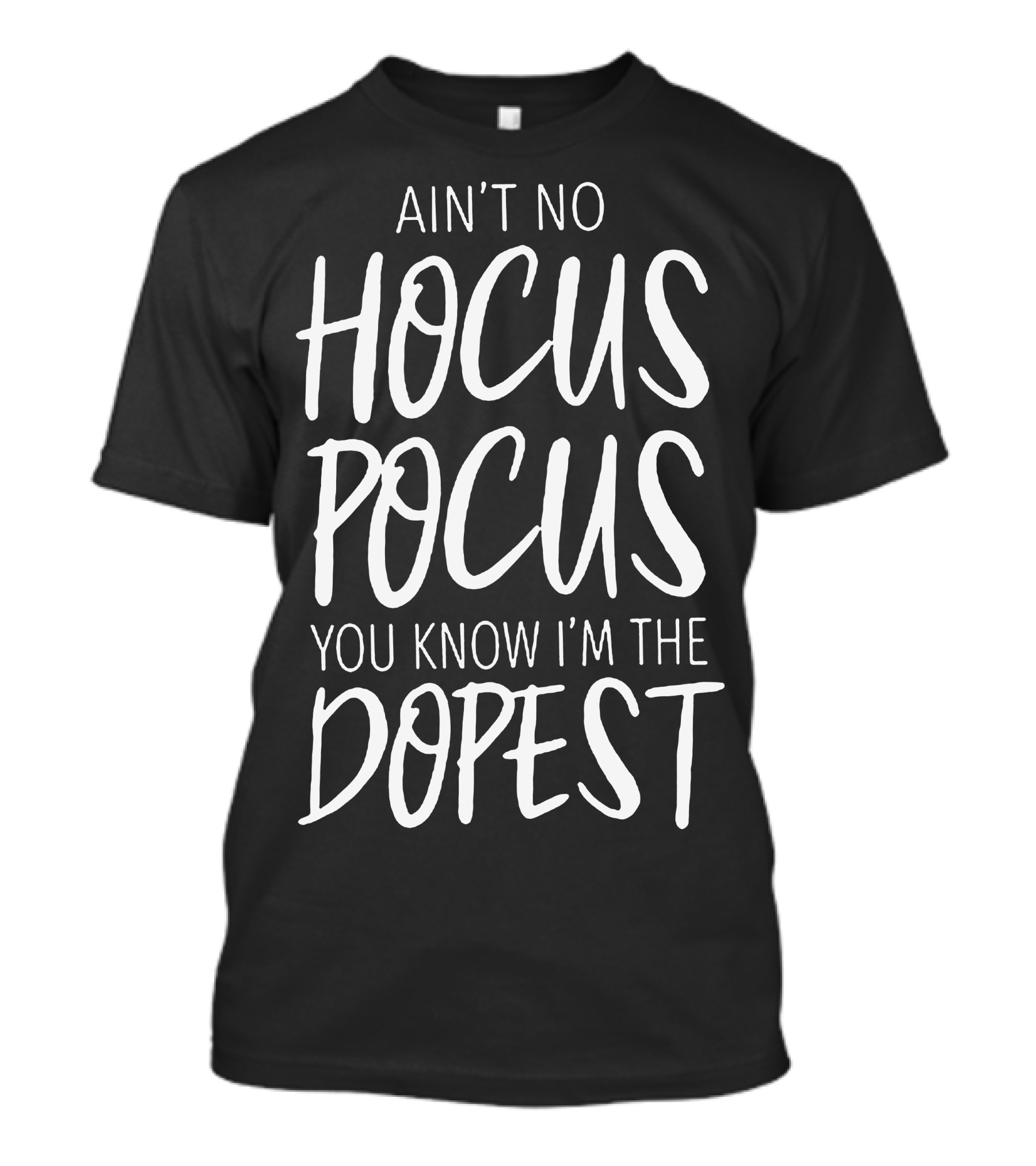 Ain't No Hocus Pocus You Know I'm The Dopest Halloween White T-Shirt