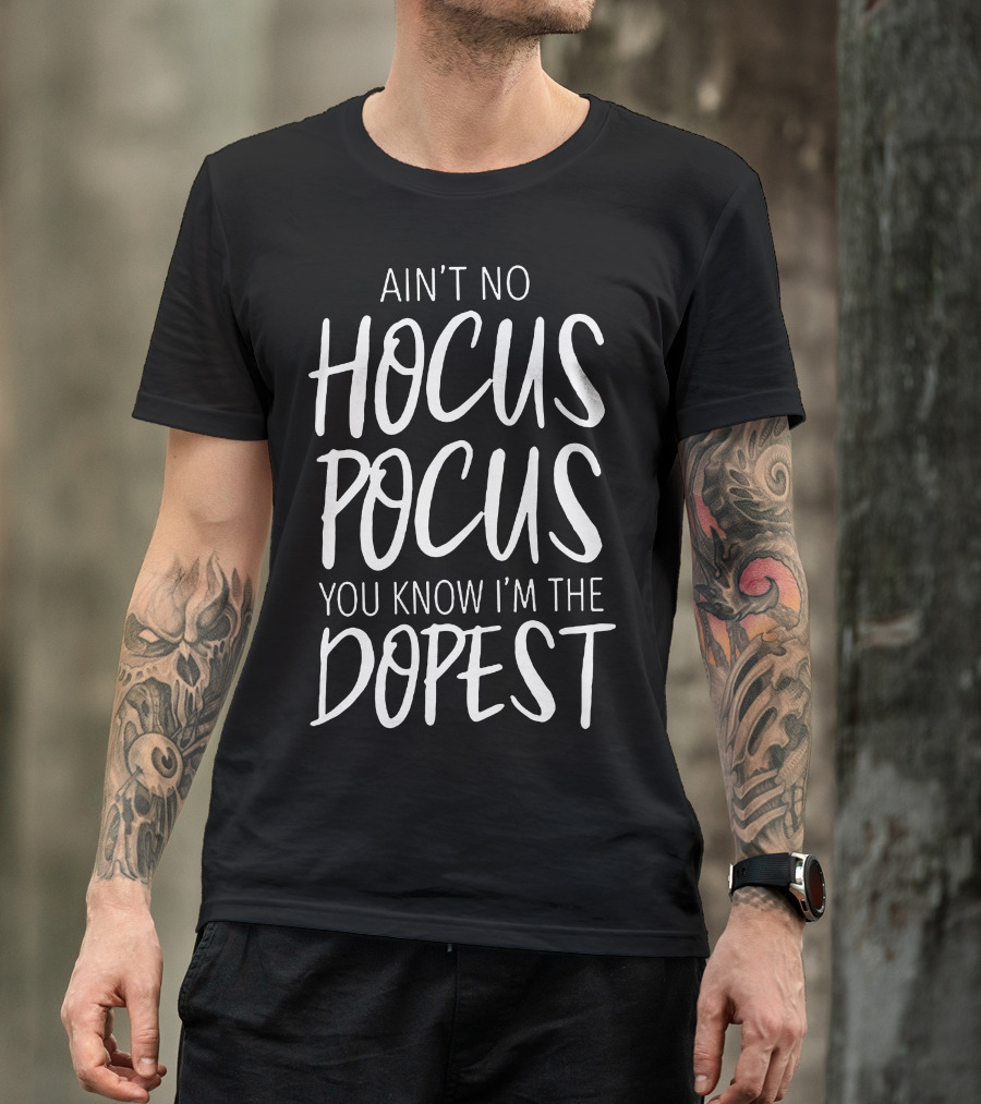 Ain't No Hocus Pocus You Know I'm The Dopest Halloween White T-Shirt