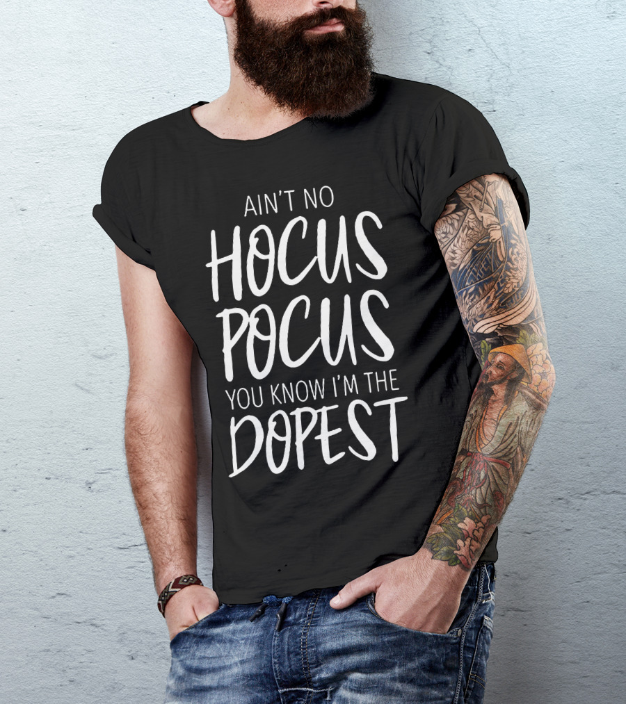Ain't No Hocus Pocus You Know I'm The Dopest Halloween White T-Shirt