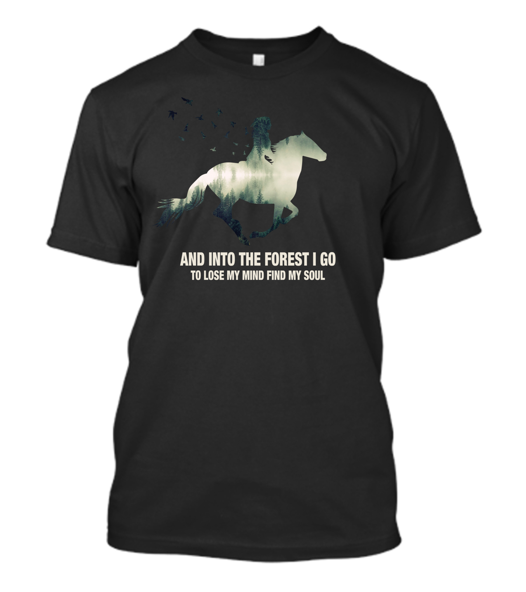 And Into The Forest I Go Horse Silhouette With Birds To Lose My Mind Find My Soul T-Shirt