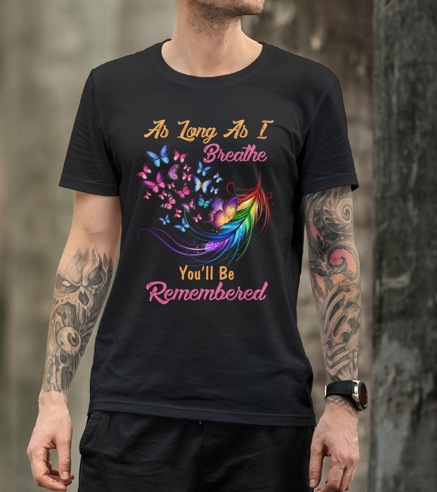 As Long As I Breathe You'll Be Remembered Butterflies Feather Flower T-Shirt