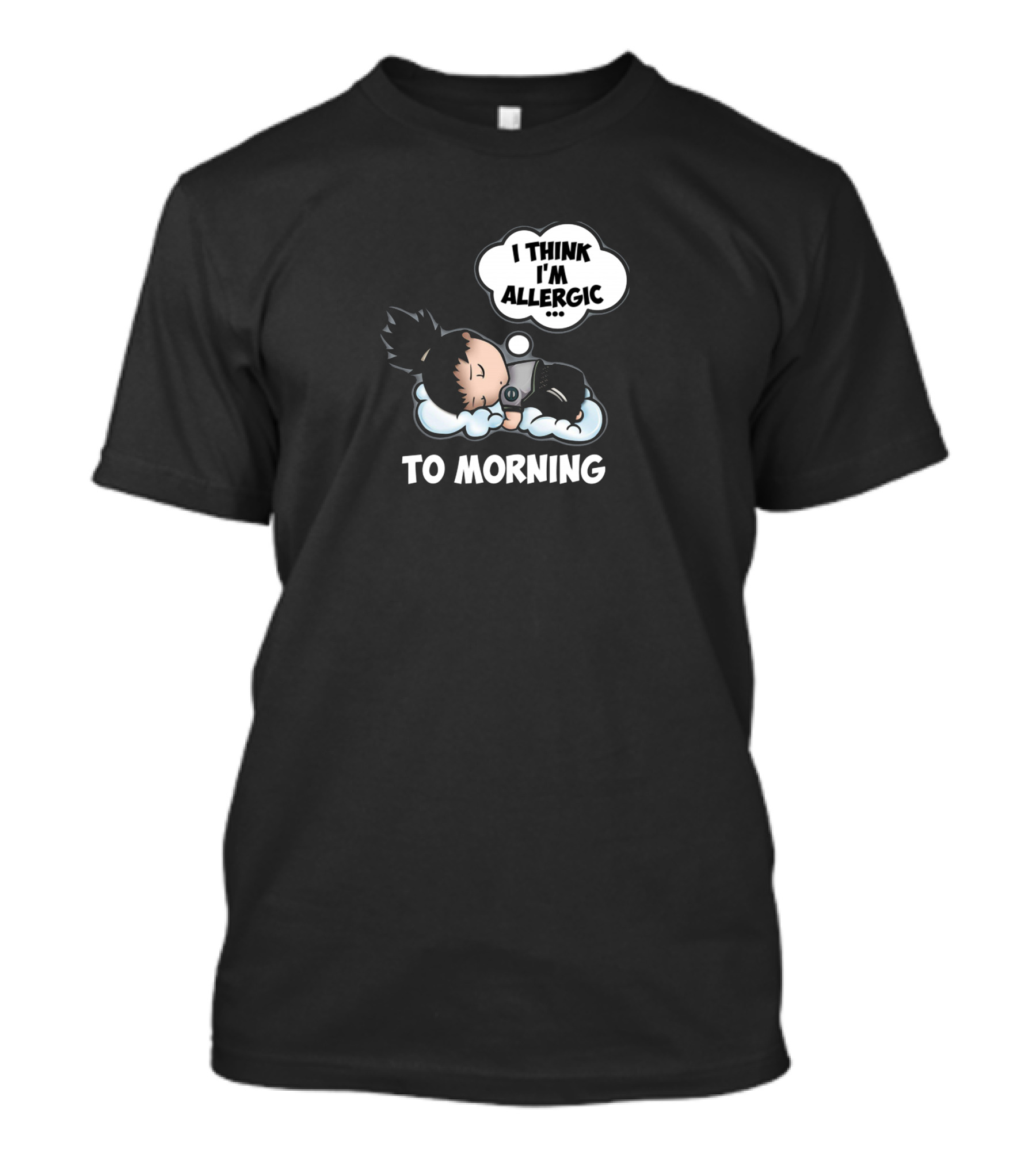 I Think I'm Allergic To Morning T-Shirt