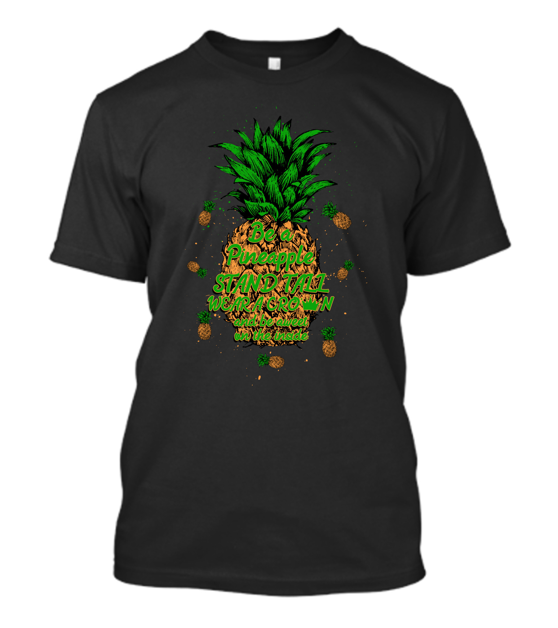 Be A Pineapple Stand Tall Wear A Crown And Be Sweet On The Inside Pineapple Graphics T-Shirt