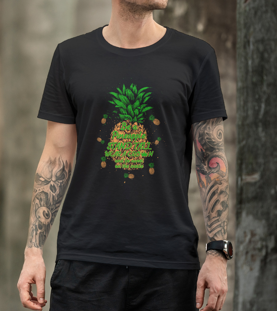 Be A Pineapple Stand Tall Wear A Crown And Be Sweet On The Inside Pineapple Graphics T-Shirt