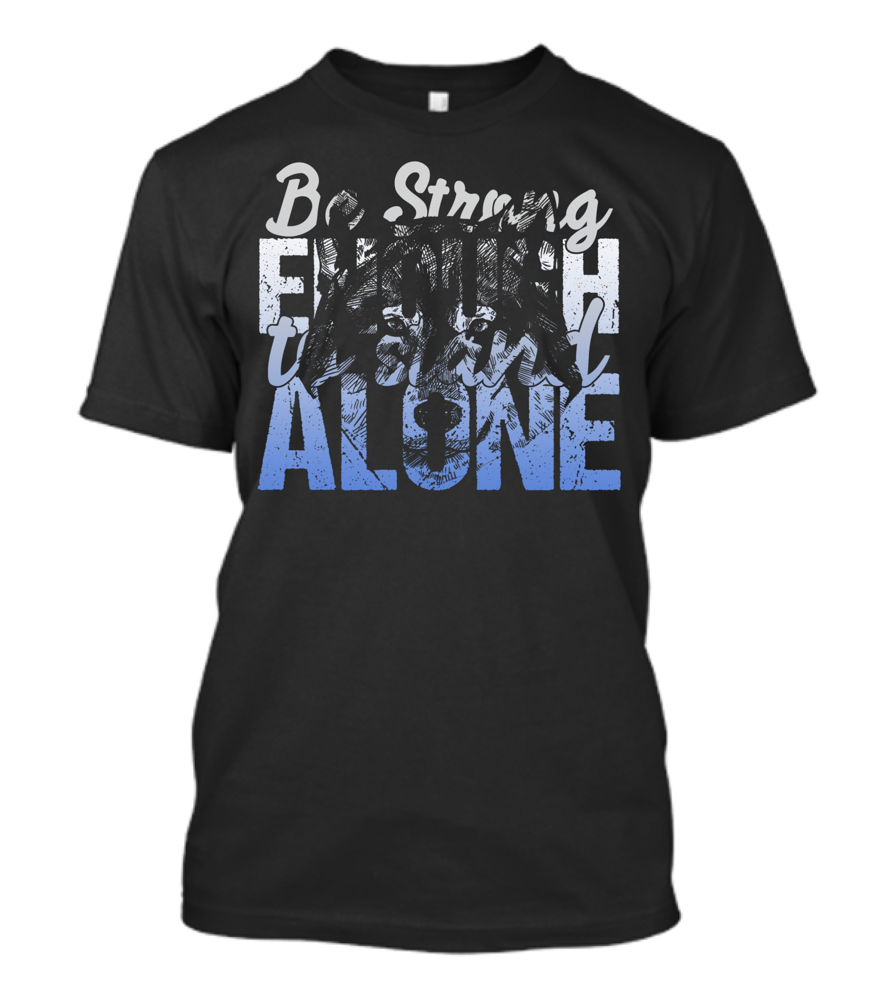 Be Strong Enough To Stand Alone Wolf Face T-Shirt