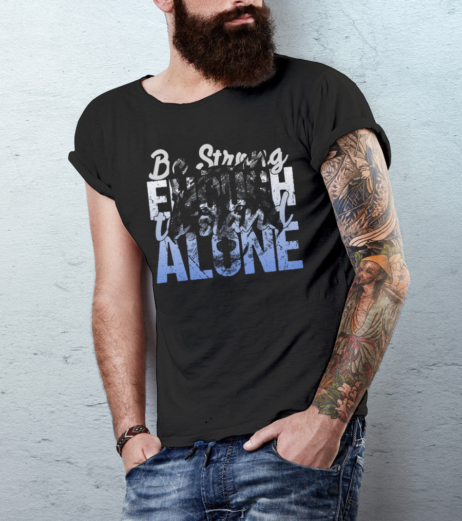 Be Strong Enough To Stand Alone Wolf Face T-Shirt
