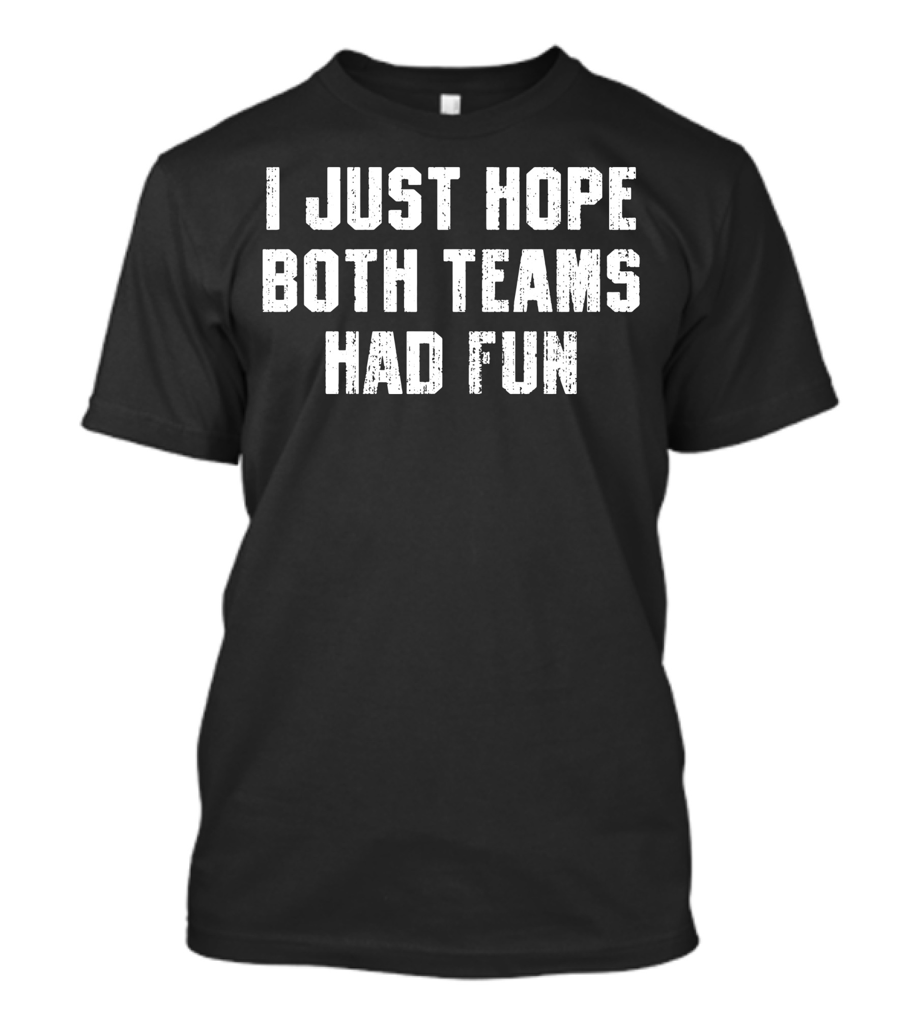 I Just Hope Both Teams Had Fun T-Shirt