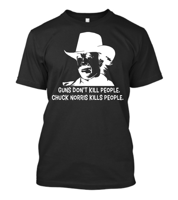 Chuck Norris Facts Guns Don't Kill People Chuck Norris Kills People T-Shirt