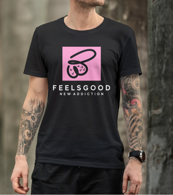 Feels Good New Addiction T-Shirt