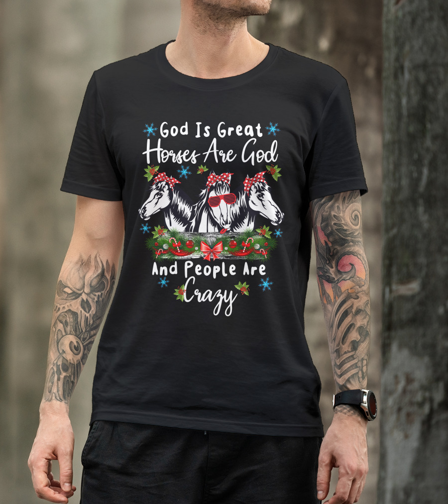 God Is Great Horses Are God And People Are Crazy Christmas Festive Horse Trio T-Shirt