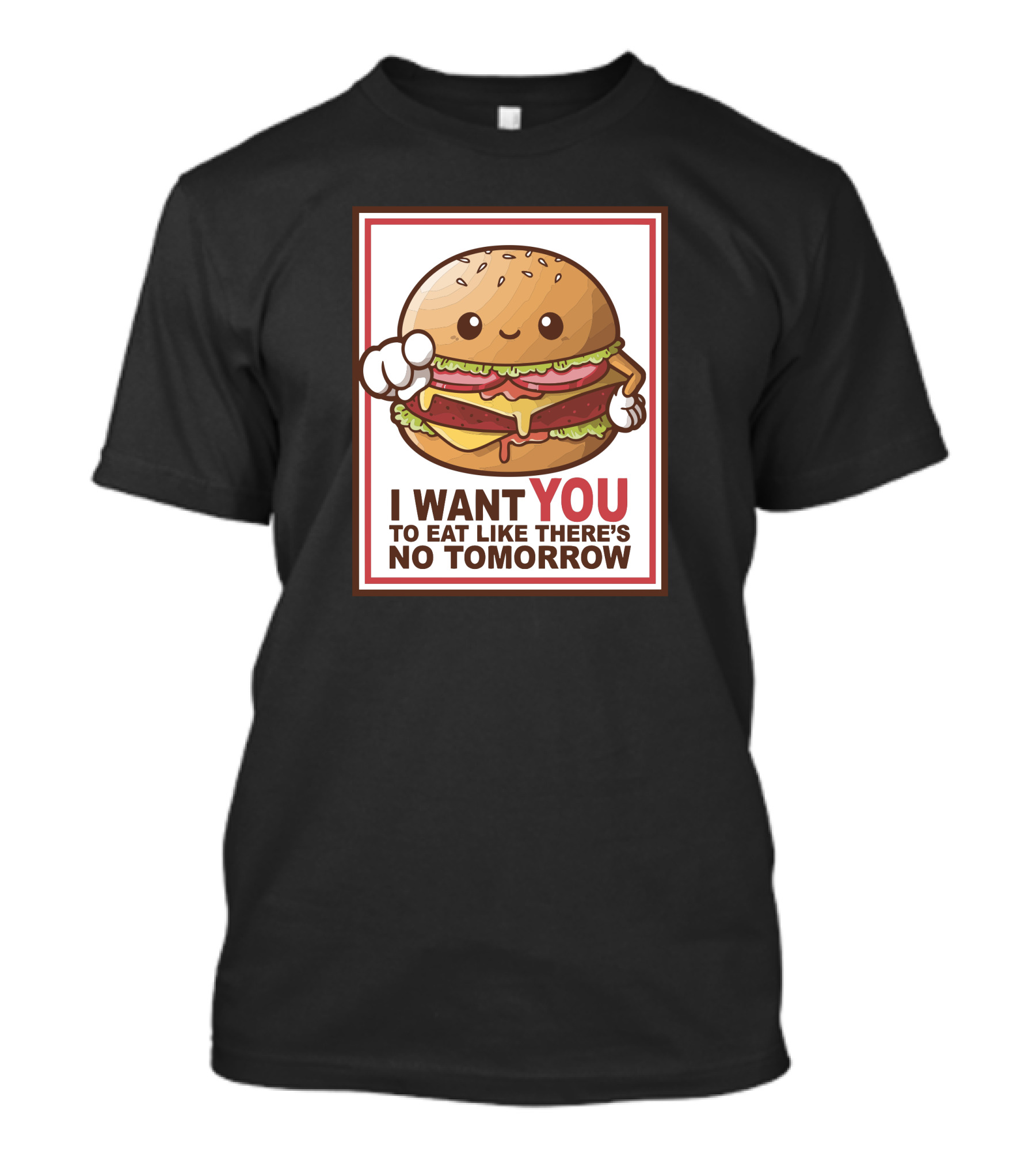 Hamburger Sam I Want You To Eat Like There's No Tomorrow T-Shirt