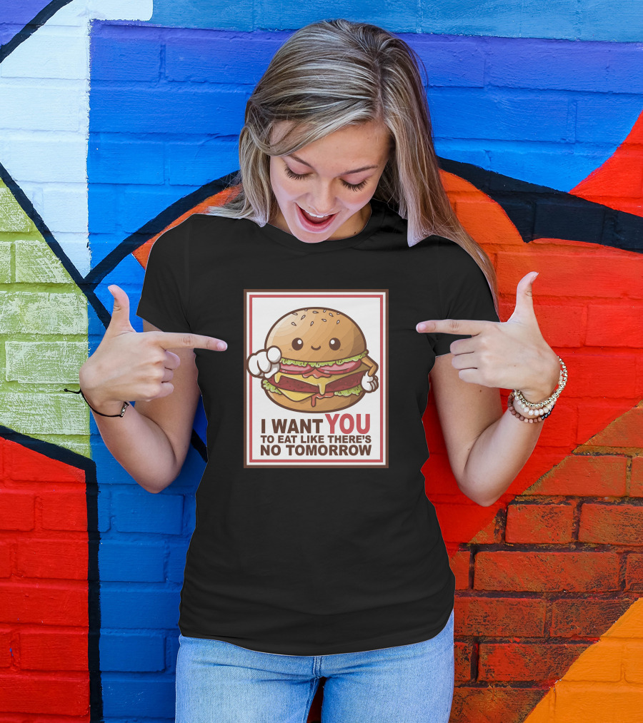 Hamburger Sam I Want You To Eat Like There's No Tomorrow T-Shirt