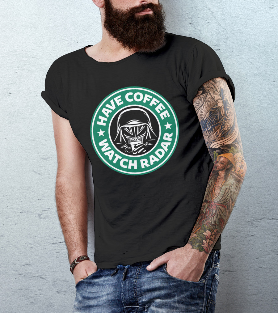 Have Coffee Watch Radar Star Wars Kylo Ren Starbucks T-Shirt