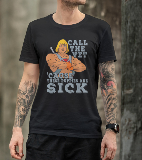 Call The Vet 'Cause These Puppies Are Sick Masters Of The Universe He-Man T-Shirt