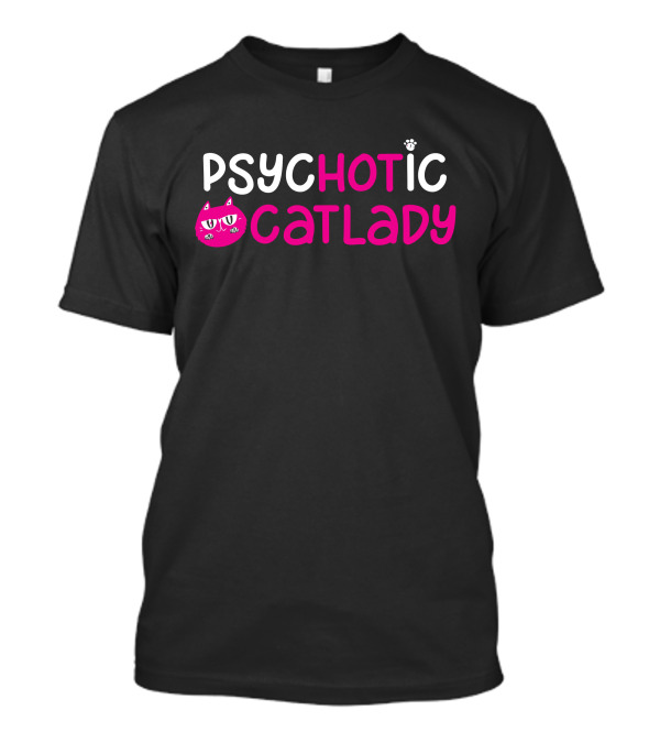 PSYCHOTIC CATLADY T-Shirt