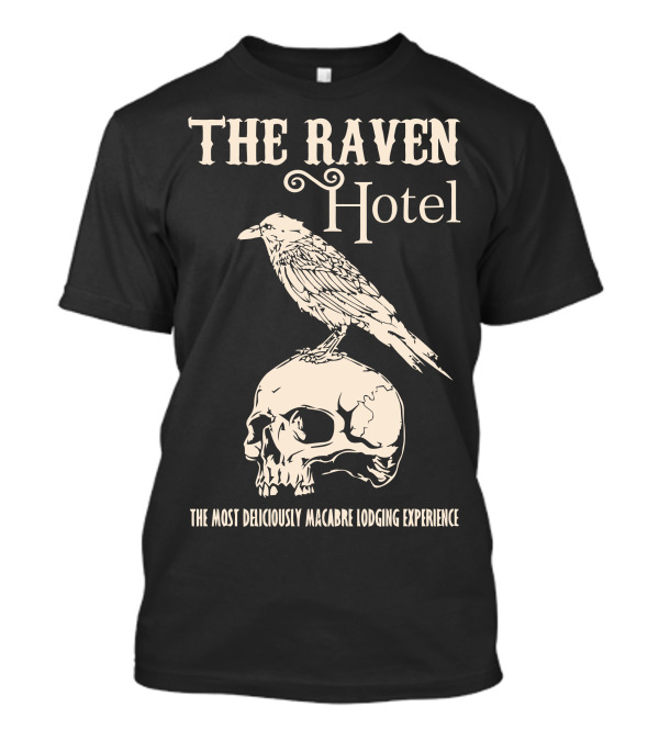 The Raven Hotel The Most Deliciously Macabre Lodging Experience T-Shirt