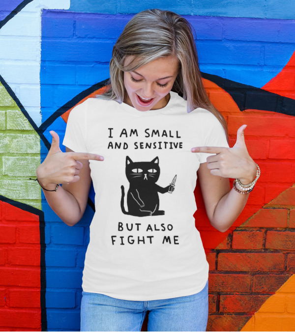 I Am Small And Sensitive But Also Fight Me Cat With Knife T-Shirt