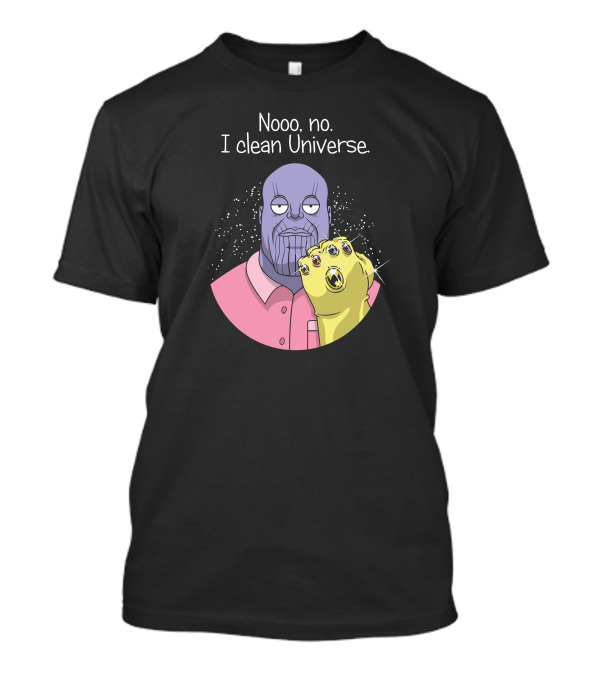 Nooo No I Clean Universe Thanos T-Shirt