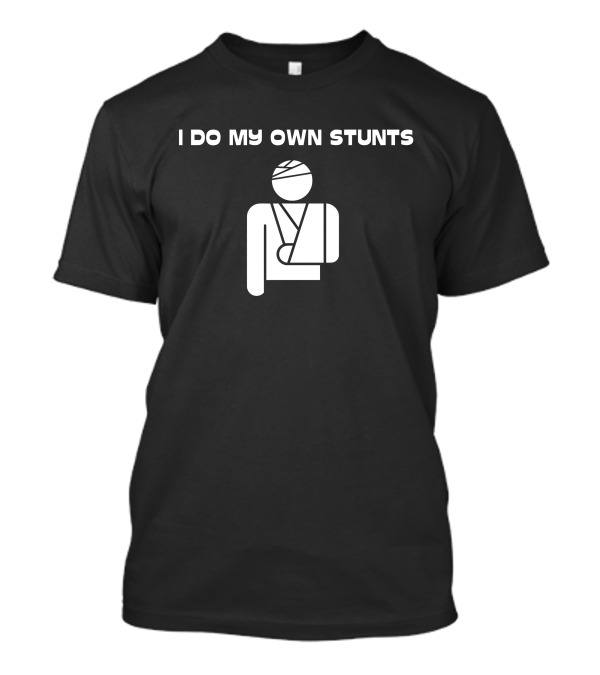 I Do My Own Stunts Injured Icon Bandaged Head Sling T-Shirt