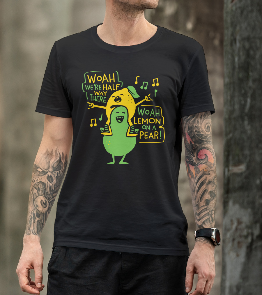 WOAH Lemon On A Pear We're Halfway There T-Shirt