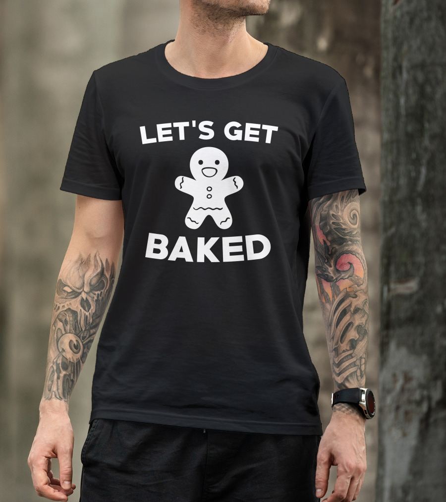 LET'S GET BAKED Gingerbread Cookie Fun T-Shirt