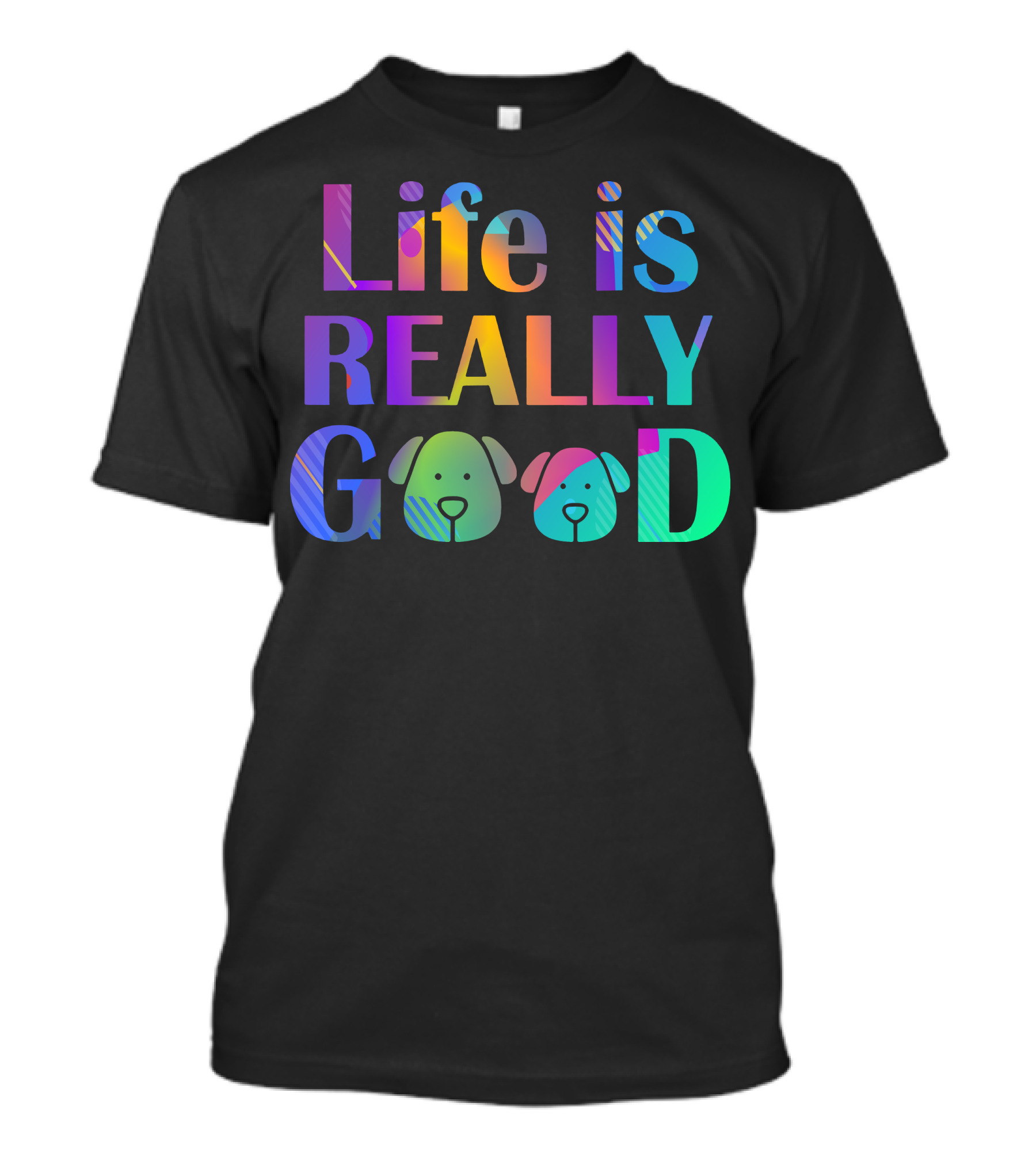 Life Is Really Good Colorful Funny Dog Faces T-Shirt