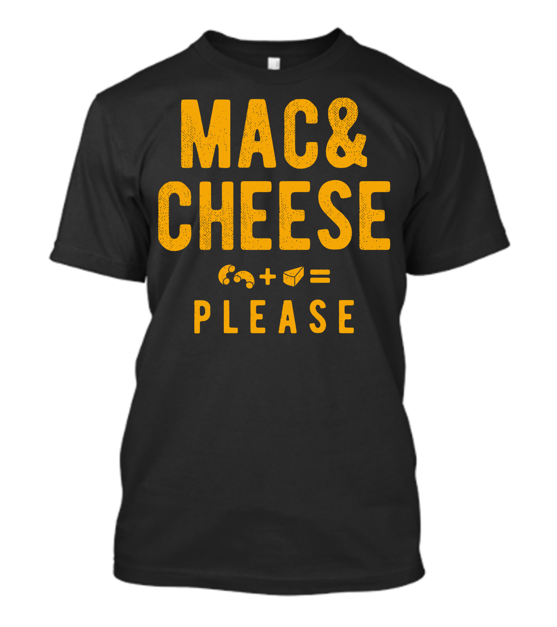 MAC AND CHEESE PLEASE WITH MACARONI PLUS CHEESE EQUALS DELICIOUS T-Shirt