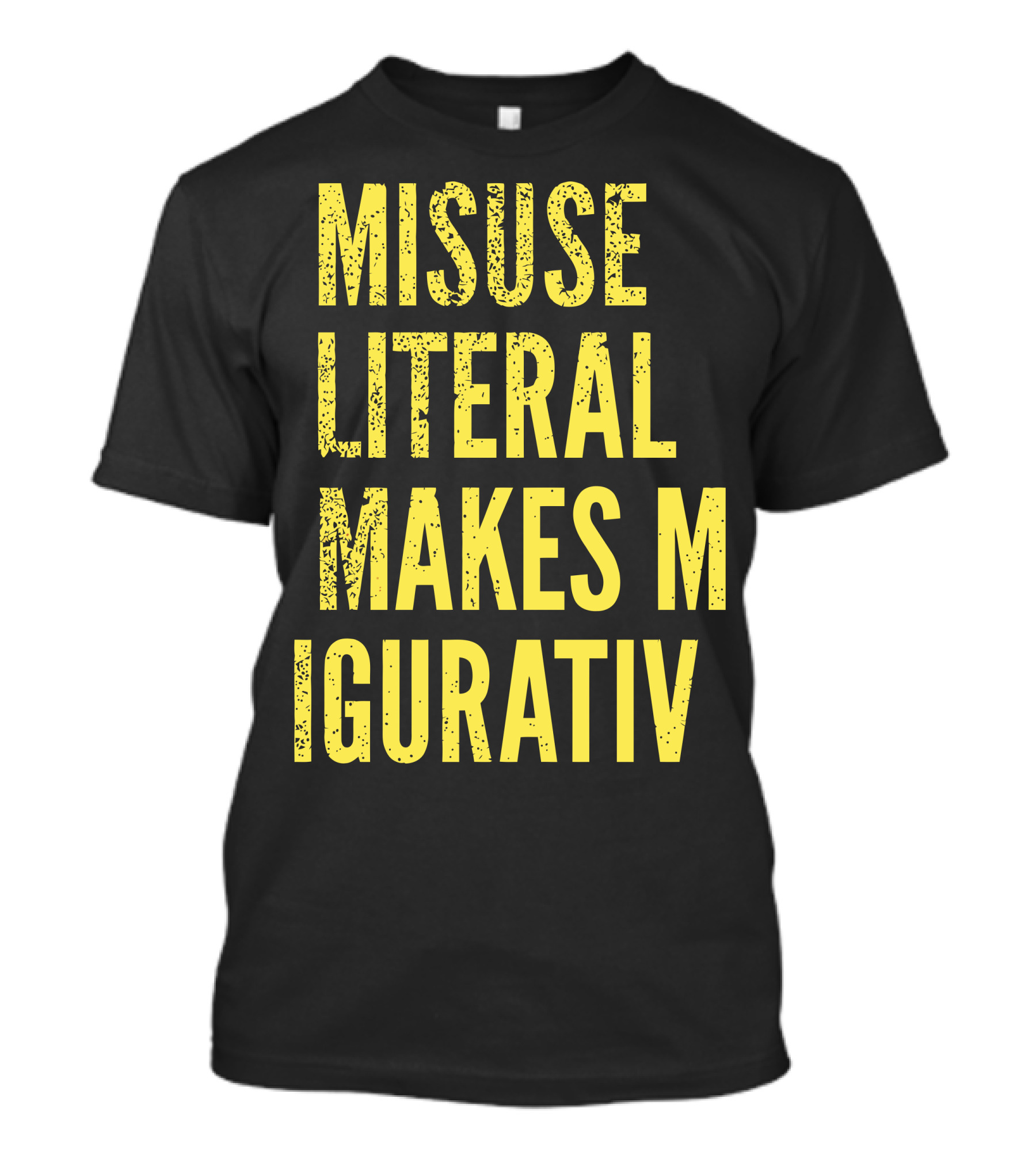 Misuse Literal Makes M Igurativ Insane T-Shirt