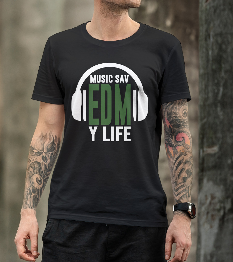 Music Sav EDM Y Life T-Shirt