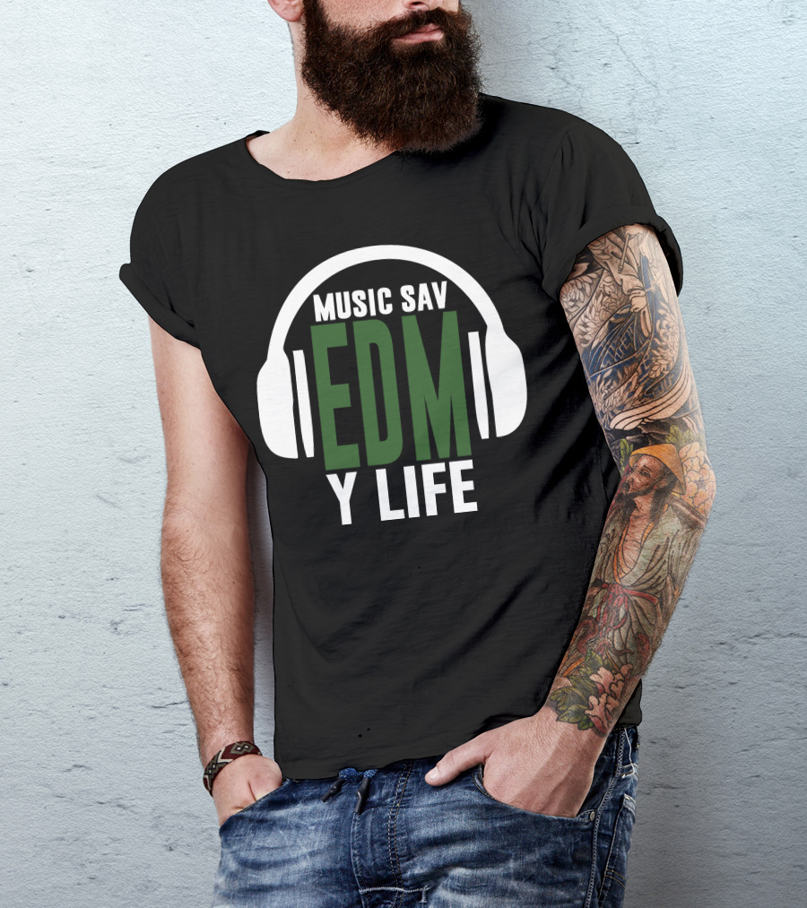 Music Sav EDM Y Life T-Shirt