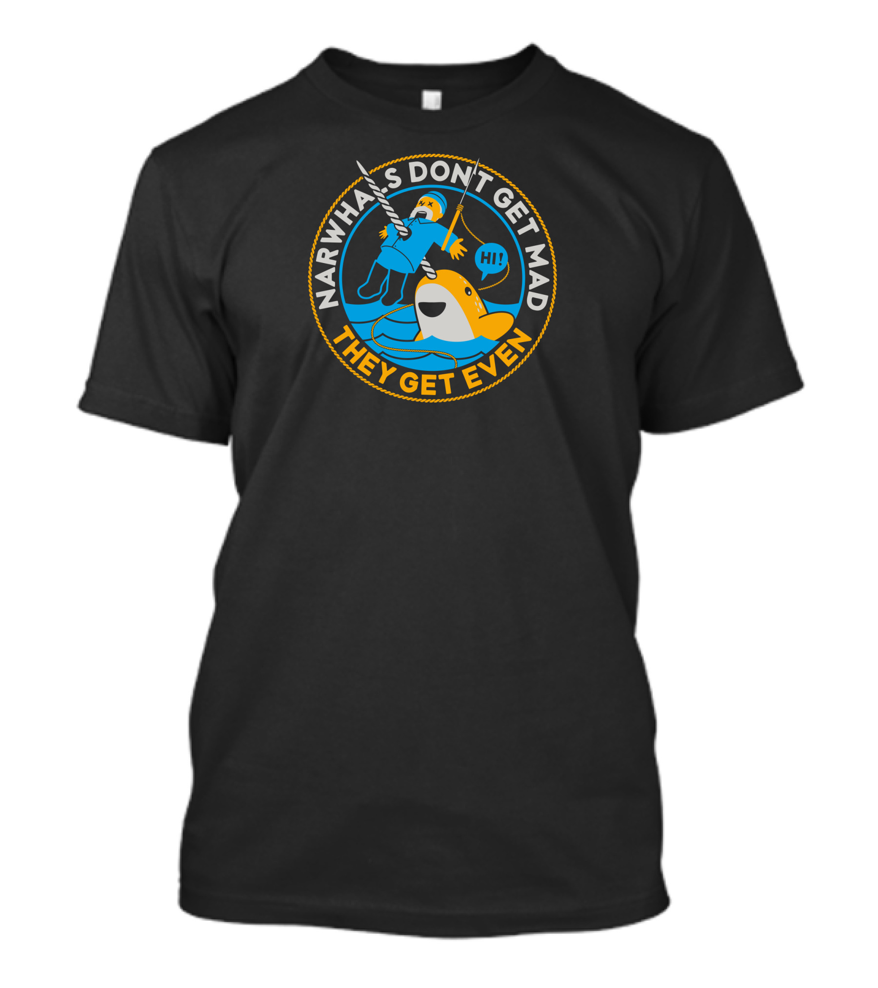 Narwhals Don't Get Mad They Get Even T-Shirt