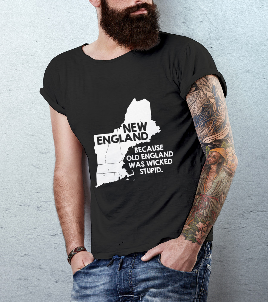 New England Because Old England Was Wicked Stupid Map Text T-Shirt