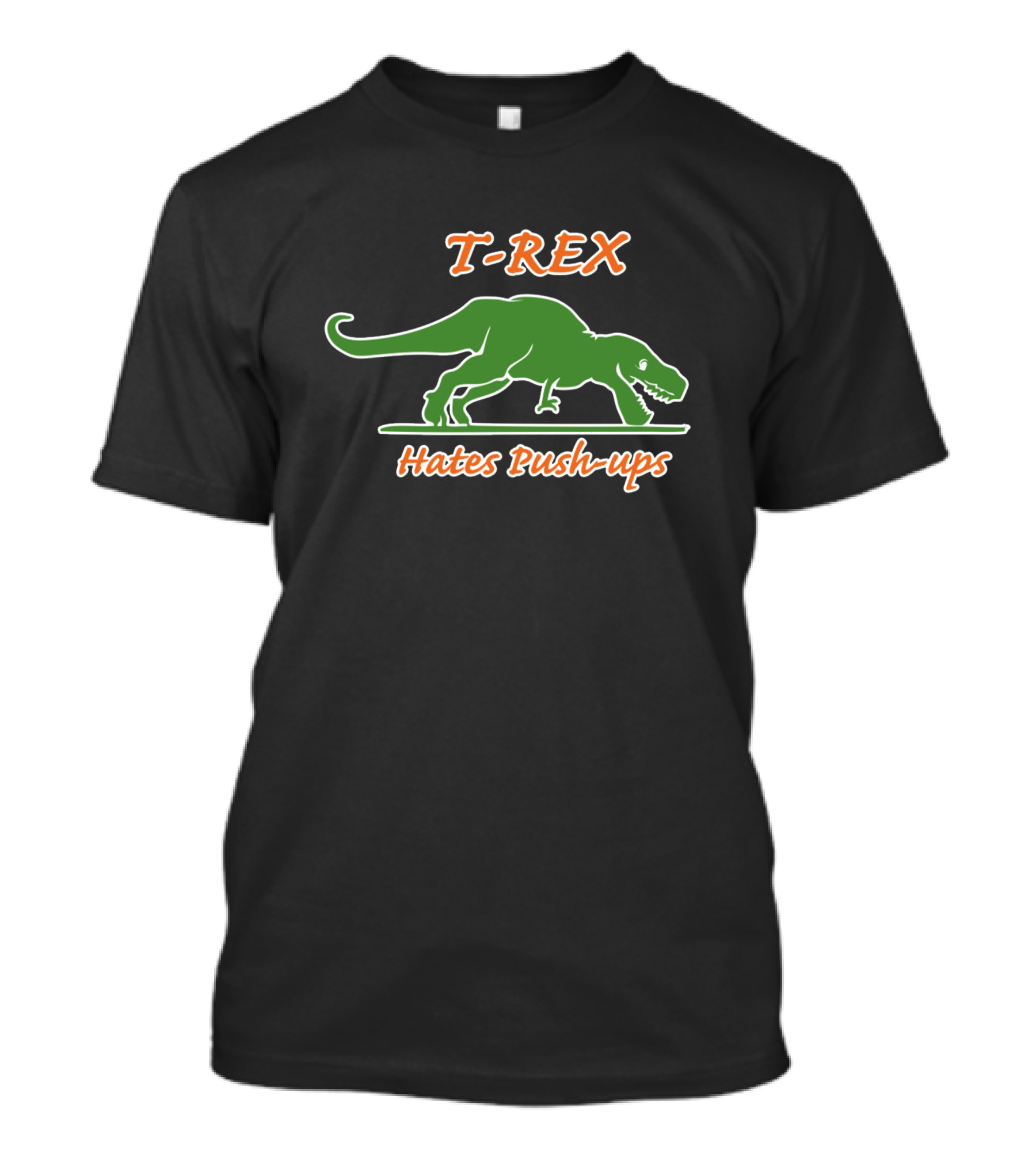 T-REX Hates Push-ups Funny Sarcastic Dinosaur T-Shirt