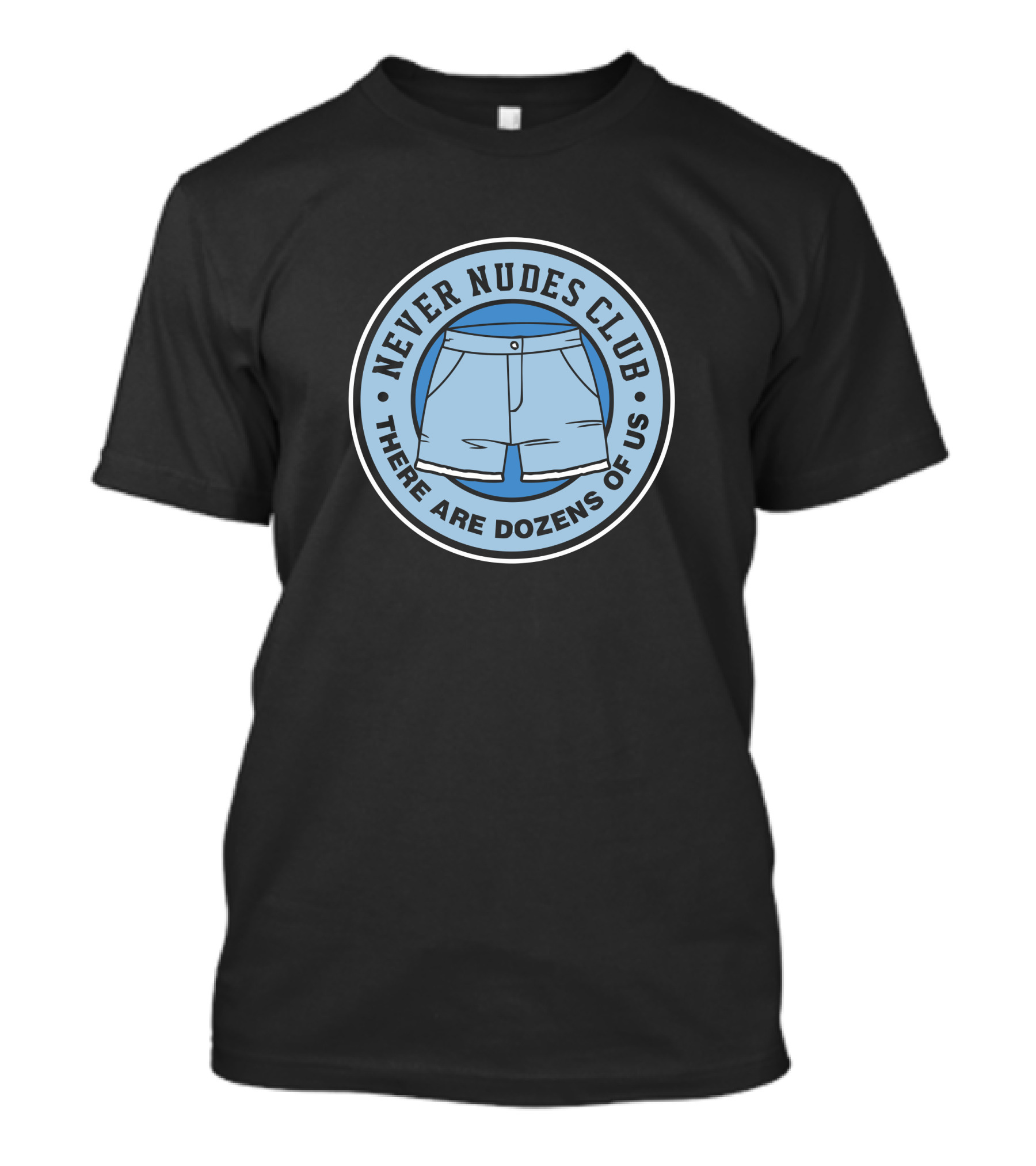 Never Nudes Club There Are Dozens Of Us T-Shirt