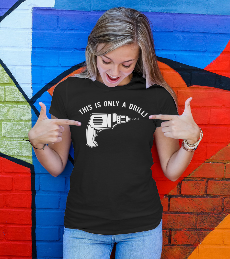 This Is Only A Drill Electric Power Tool T-Shirt