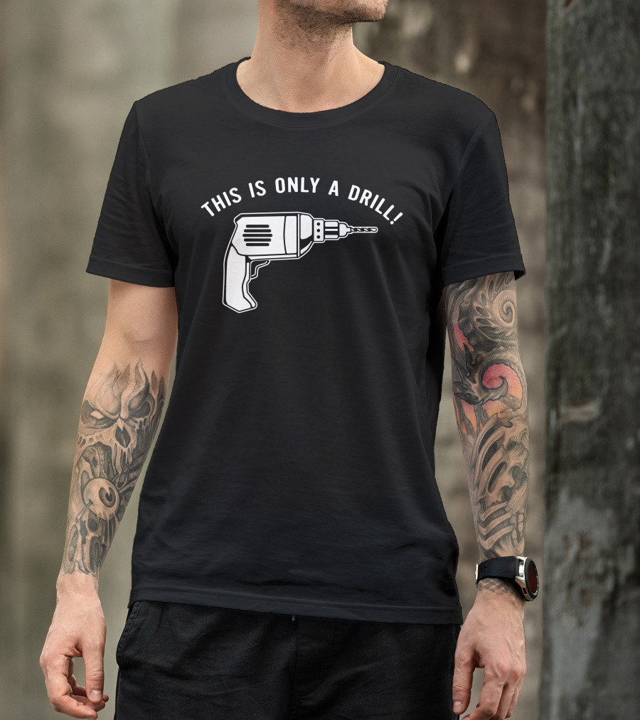 This Is Only A Drill Electric Power Tool T-Shirt