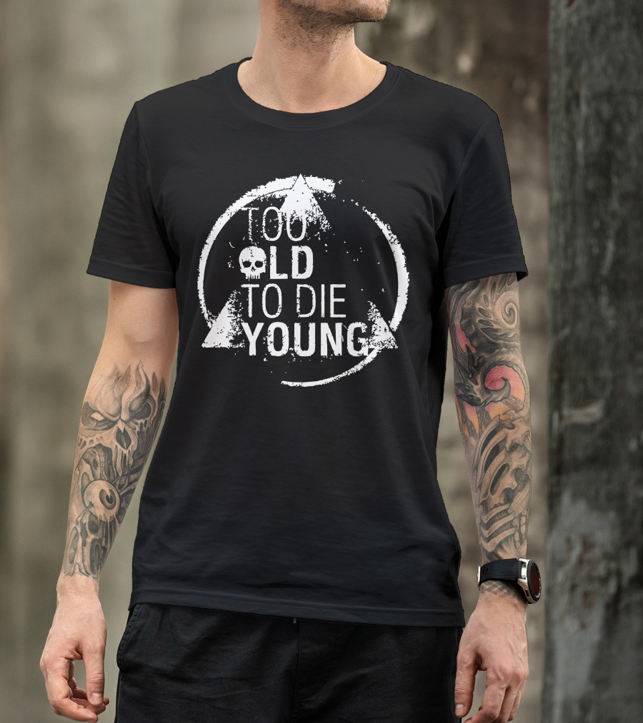 Too Old To Die Young Skull Grunge Style Circular Motif T-Shirt