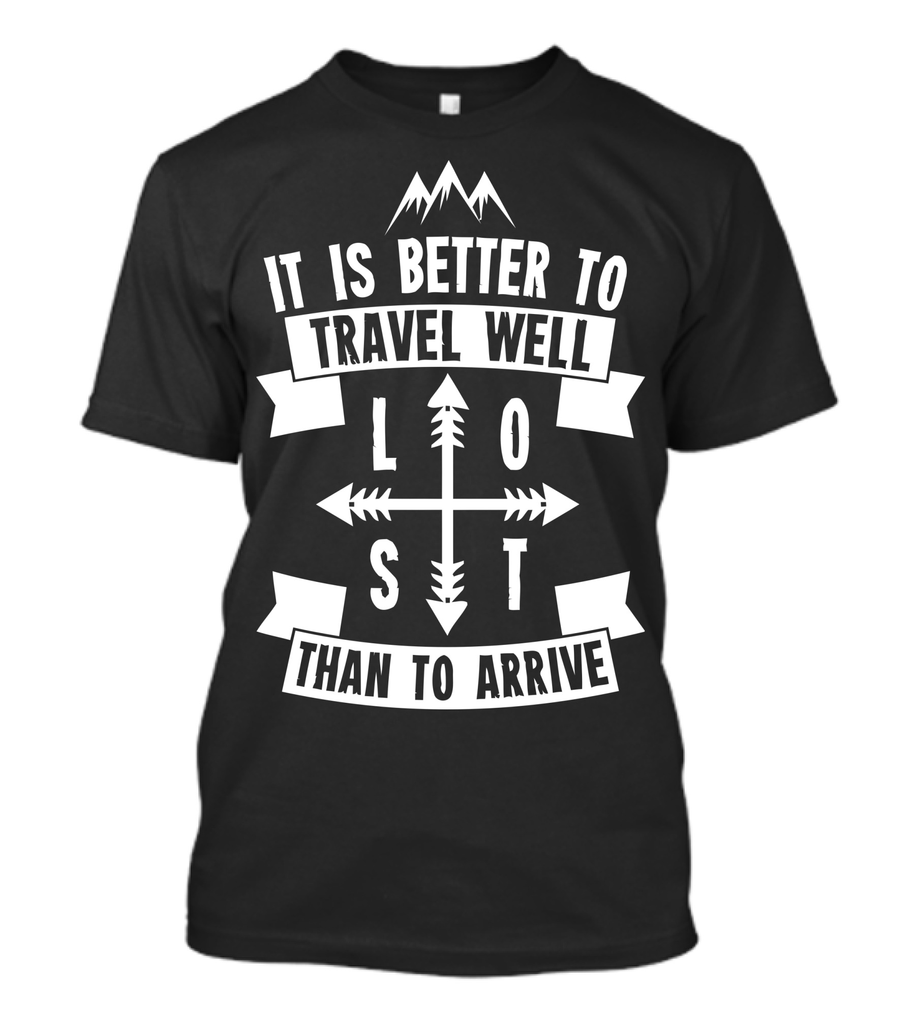 It Is Better To Travel Well Lost Than To Arrive T-Shirt