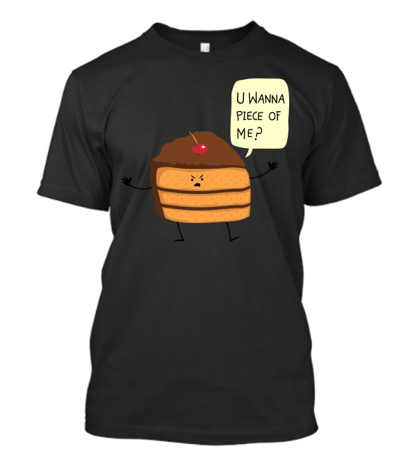 Trouble Baker U Wanna Piece Of Me Cake Slice T-Shirt