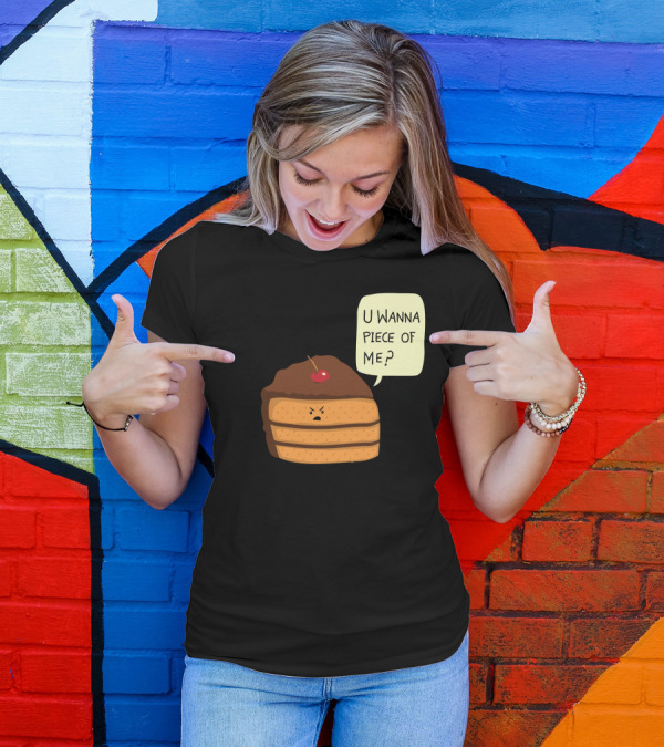 Trouble Baker U Wanna Piece Of Me Cake Slice T-Shirt