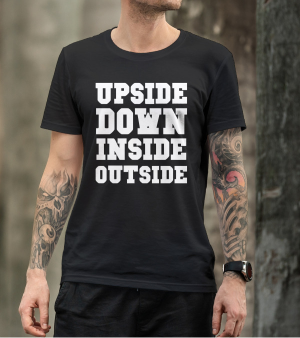 Upside Down Inside Outside Phrase In Bold White Letters T-Shirt