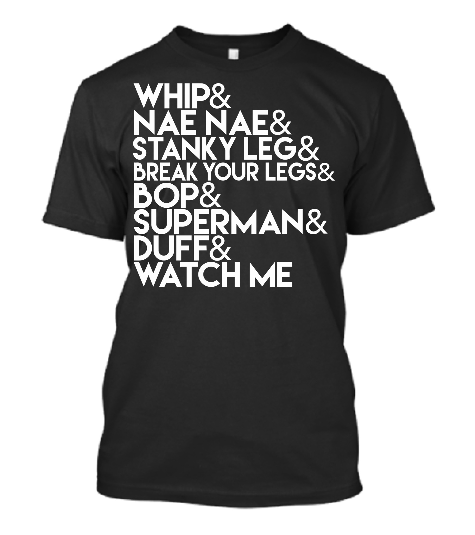 Whip Nae Nae Stanky Leg Break Your Legs Bop Superman Duff Watch Me T-Shirt